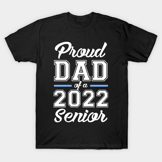 Class of 2022. Proud Dad of a 2022 Senior. T-Shirt by KsuAnn